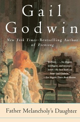 Gail Godwin - Father Melancholy's Daughter, Häftad