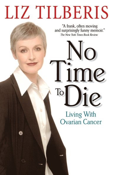 bokomslag No Time to Die: Living with Ovarian Cancer