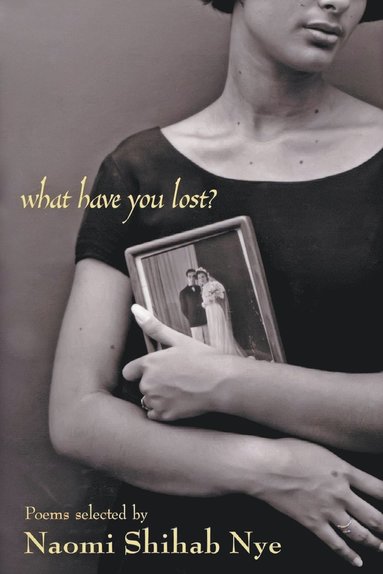 Naomi Shihab Nye - What Have You Lost?, Häftad
