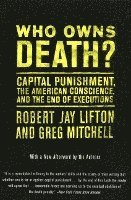 bokomslag Who Owns Death?: Capital Punishment, the American Conscience, and the End of Executions
