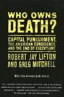 Who Owns Death?: Capital Punishment, the American Conscience, and the End of Executions