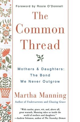 The Common Thread: Mothers and Daughters: The Bond We Never Outgrow 1