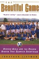 bokomslag The Beautiful Game: Sixteen Girls and the Soccer Season That Changed Everything