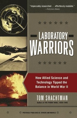 Tom Shachtman - Laboratory Warriors: How Allied Science and Technology Tipped the Balance in World War II, Häftad