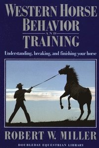 bokomslag Western Horse Behavior and Training: Understanding, Breaking, and Finishing Your Horse