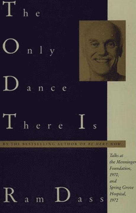 The Only Dance There Is: Talks at the Menninger Foundation, 1970, and Spring Grove Hospital, 1972 1
