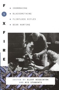 bokomslag Foxfire 5: Ironmaking, Blacksmithing, Flintlock Rifles, Bear Hunting