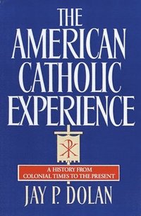 bokomslag The American Catholic Experience