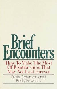 bokomslag Brief Encounters: How to Make the Most of Relationships That May Not Last Forever