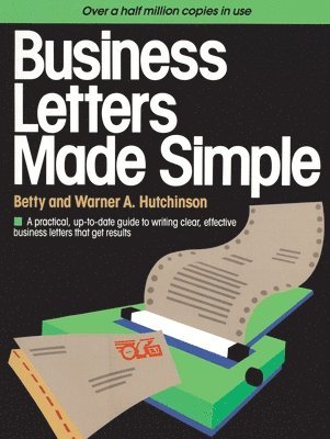 Betty Hutchinson, Warner A. Hutchinson - Business Letters Made Simple: A Practical, Up-To-Date Guide to Writing Clear, Effective Business Letters That Get Results, Häftad