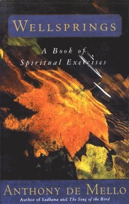 Anthony de Mello - Wellsprings: A Book of Spiritual Exercises, Häftad