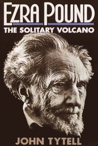 bokomslag Ezra Pound: The Solitary Volcano