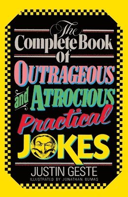 The Complete Book of Outrageous and Atrocious Practical Jokes 1
