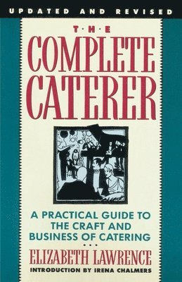 bokomslag The Complete Caterer: A Practical Guide to the Craft and Business of Catering, Updated and Revised
