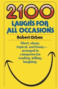 bokomslag 2100 Laughs for All Occasions: Short, Sharp, Topical, and Funny--Arranged in Categories for Reading, Telling, Laughing