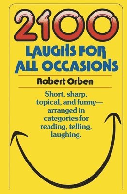 Robert Orben - 2100 Laughs for All Occasions: Short, Sharp, Topical, and Funny--Arranged in Categories for Reading, Telling, Laughing, Häftad