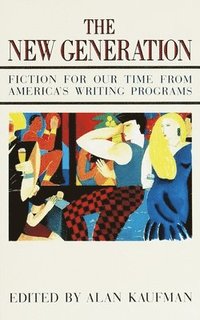 bokomslag The New Generation: Fiction for Our Time from America's Writing Programs
