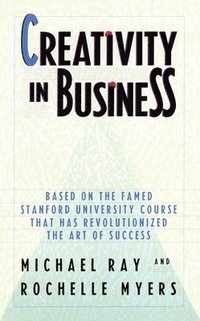 bokomslag Creativity in Business: Based on the Famed Stanford University Course That Has Revolutionized the Art of Success