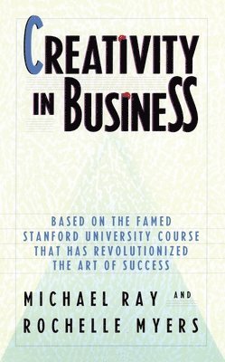 bokomslag Creativity in Business: Based on the Famed Stanford University Course That Has Revolutionized the Art of Success