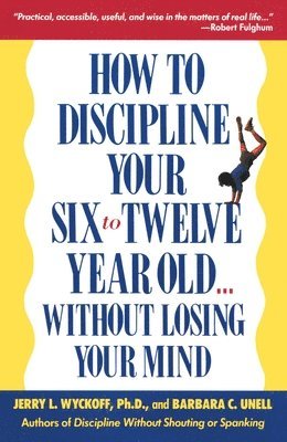 bokomslag How to Discipline Your Six to Twelve Year Old . . . Without Losing Your Mind