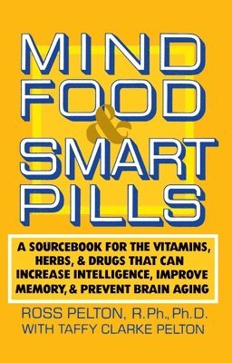 bokomslag Mind Food and Smart Pills: A Sourcebook for the Vitamins, Herbs, and Drugs That Can Increase Intelligence, Improve Memory, and Prevent Brain Aging