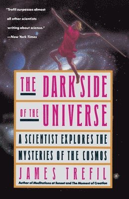 James Trefil - The Dark Side of the Universe: A Scientist Explores the Mysteries of the Cosmos, Häftad
