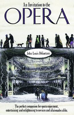 bokomslag An Invitation to the Opera: The Perfect Companion for Opera Enjoyment, Entertaining and Enlightening to Novices and Aficionados Alike