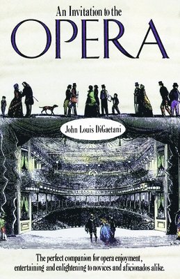 An Invitation to the Opera: The Perfect Companion for Opera Enjoyment, Entertaining and Enlightening to Novices and Aficionados Alike 1