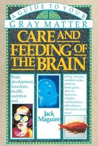 bokomslag Care and Feeding of the Brain: A Guide to Your Gray Matter
