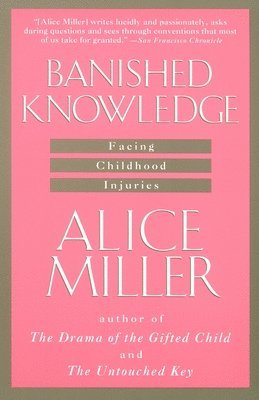Alice Miller - Banished Knowledge: Facing Childhood Injuries, Häftad