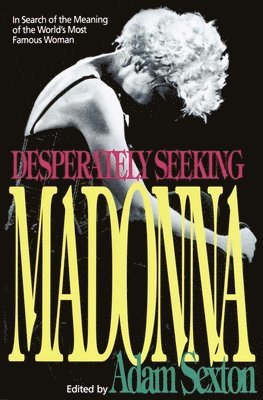 Adam Sexton - Desperately Seeking Madonna: In Search of the Meaning of the World's Most Famous Woman, Häftad