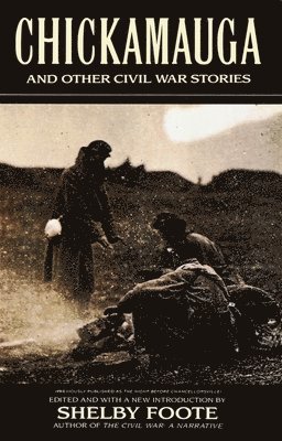 Shelby Foote - Chickamauga: And Other Civil War Stories, Häftad
