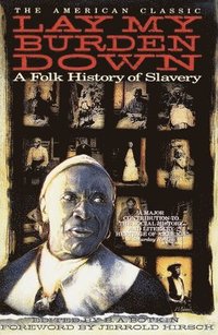 bokomslag Lay My Burden Down: A Folk History of Slavery