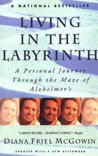 bokomslag Living in the Labyrinth: A Personal Journey Through the Maze of Alzheimer's