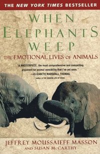 bokomslag When Elephants Weep: The Emotional Lives of Animals