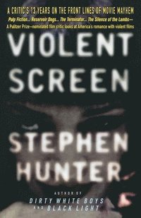 bokomslag Violent Screen: A Critic's 13 Years on the Front Lines of Movie Mayhem