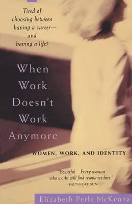 Elizabeth Perle McKenna - When Work Doesn't Work Anymore: Women, Work, and Identity, Häftad. Tillgänglighet: Lägg i varukorg