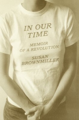 Susan Brownmiller - In Our Time: Memoir of a Revolution, Häftad