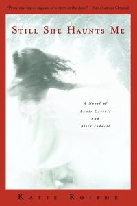 bokomslag Still She Haunts Me: A Novel of Lewis Carroll and Alice Liddell