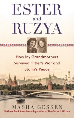 Ester and Ruzya: How My Grandmothers Survived Hitler's War and Stalin's Peace 1