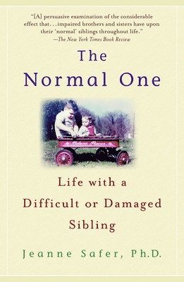 The Normal One: Life with a Difficult or Damaged Sibling 1