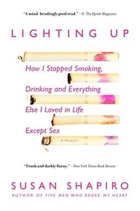 bokomslag Lighting Up: How I Stopped Smoking, Drinking, and Everything Else I Loved in Life Except Sex