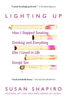 bokomslag Lighting Up: How I Stopped Smoking, Drinking, and Everything Else I Loved in Life Except Sex