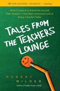 bokomslag Tales from the Teachers' Lounge: What I Learned in School the Second Time Around-One Man's Irreverent Look at Being a Teacher Today