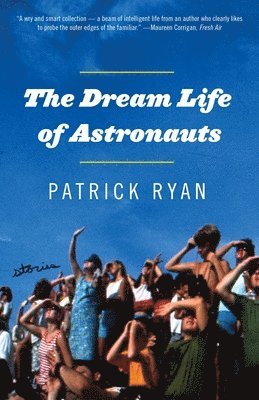 Patrick Ryan - The Dream Life of Astronauts: Stories, Häftad