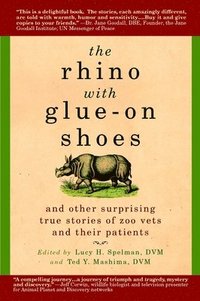 bokomslag The Rhino with Glue-On Shoes: And Other Surprising True Stories of Zoo Vets and their Patients
