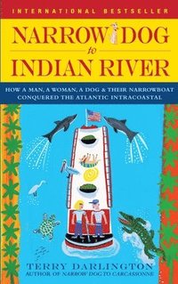 bokomslag Narrow Dog to Indian River: How a Man, a Woman, a Dog & Their Narrowboat Conquered the Atlantic Intracoastal