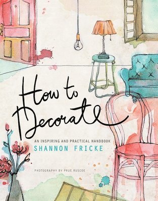 Shannon Fricke - How to Decorate: An Inspiring and Practical Handbook, Häftad