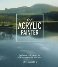 bokomslag The Acrylic Painter: Tools and Techniques for the Most Versatile Medium