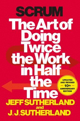 Jeff Sutherland, J. J. Sutherland - Scrum: The Art of Doing Twice the Work in Half the Time, Inbunden
